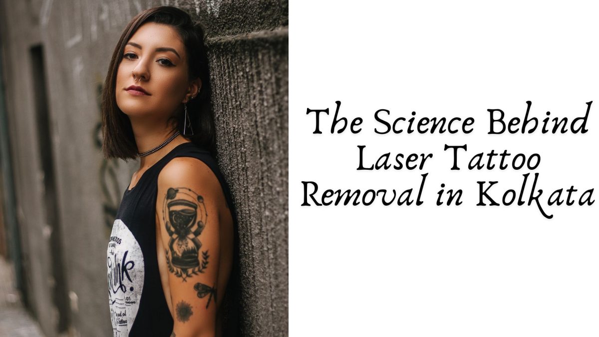 The Science Behind Laser Tattoo Removal in Kolkata
